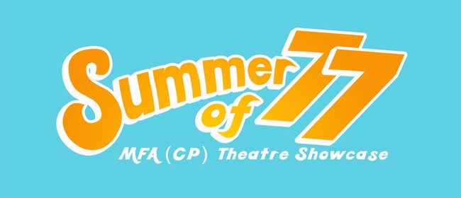 Summer of 77: MFA (CP) Theatre Showcase