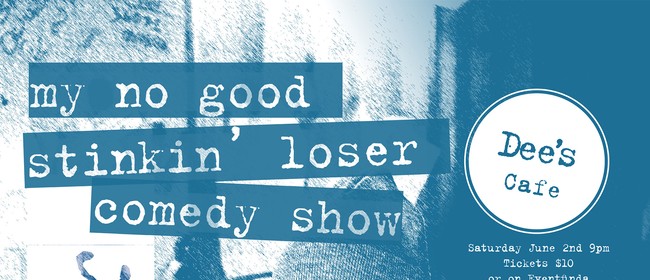 My No Good Stinkin' Loser Comedy Show
