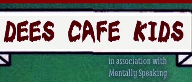 Dees Cafe Kids - Not for Kids