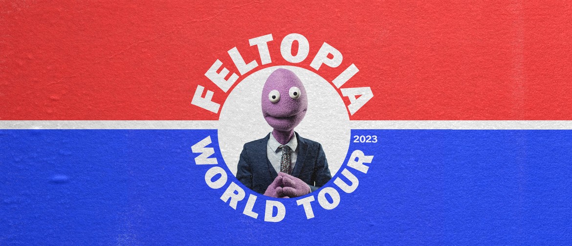 Randy Feltface Feltopia World Tour 2023 at Hannah Playhouse Eventfinda
