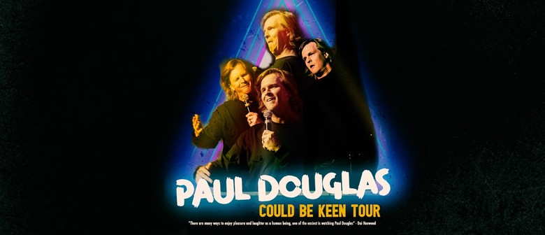 Paul Douglas - 'Could Be Keen' Tour