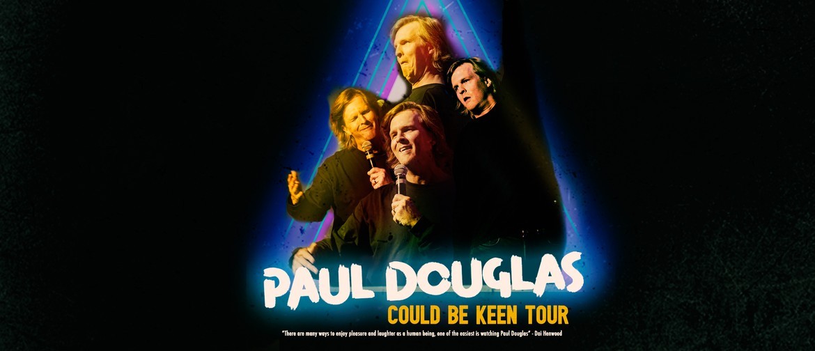 Paul Douglas - 'Could Be Keen' Tour