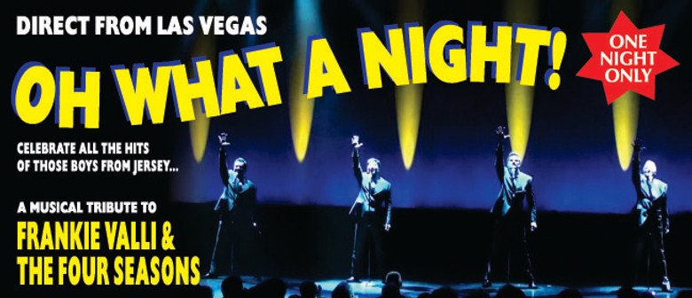 Oh What a Night! A Tribute To Frankie Valli & the 4 Seasons