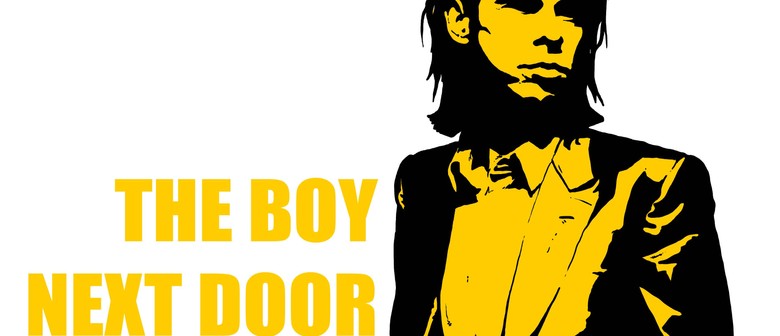 The Boy Next Door Celebrating Nick Cave Christchurch