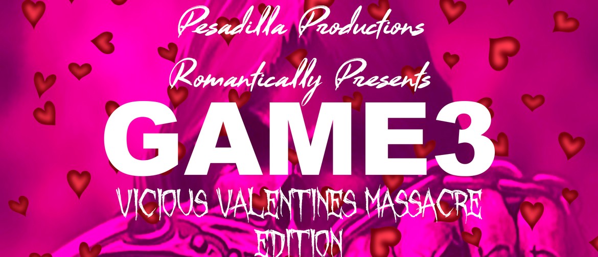 Game 3: The Vicious Valentines Massacre Edition