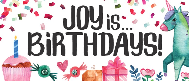 Joy is... Birthdays!