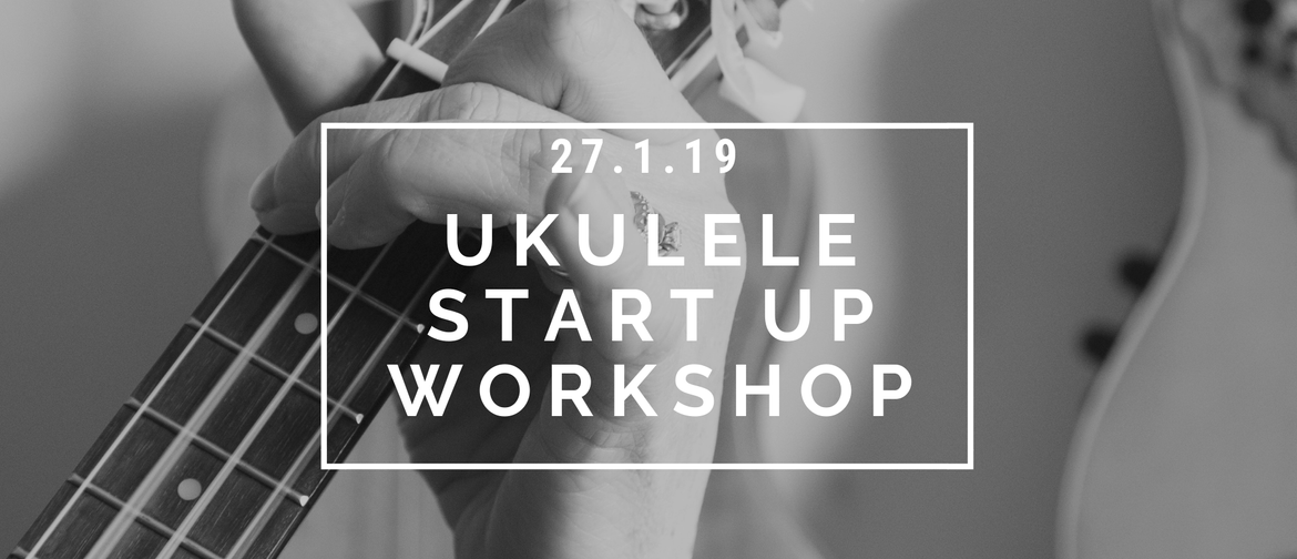 Ukulele Start Up Workshop