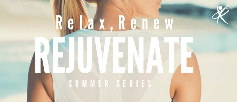 Relax, Renew & Rejuvenate Summer Series