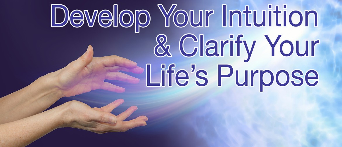 Develop Your Intuition & Clarify Your Life Purpose