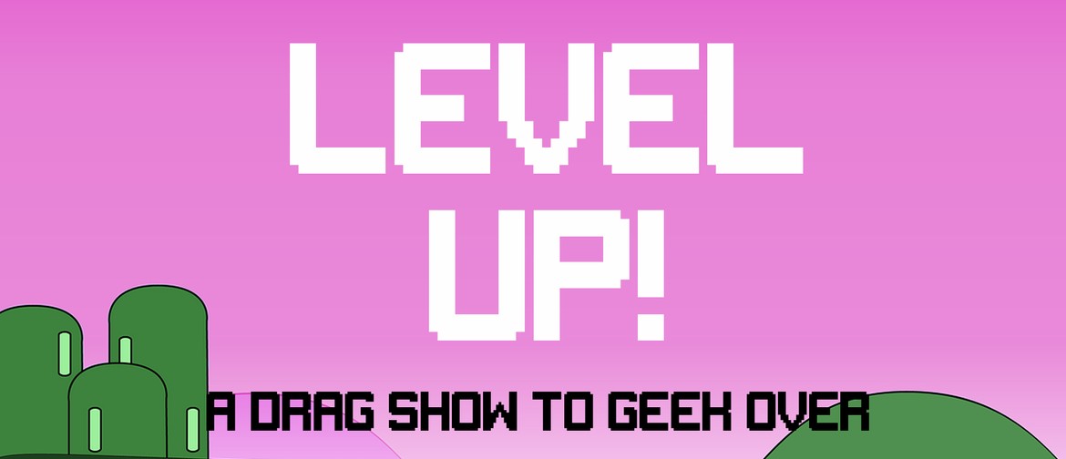 Level Up! A Drag Show