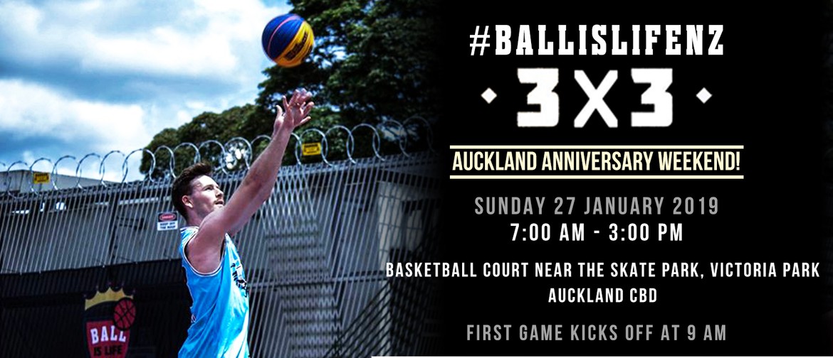BALL IS LIFE NZ - 3x3 Street Basketball Tournament 2019