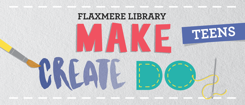 Make Create Do Flaxmere - For Teens
