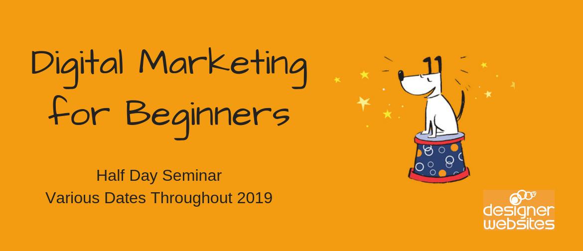 A Beginner’s Guide to Digital Marketing - Half Day Seminar