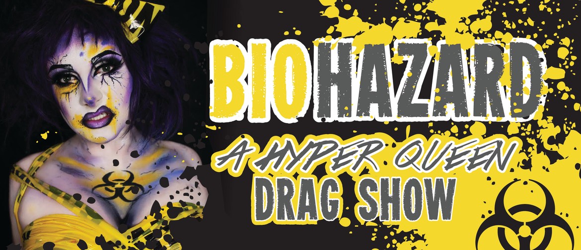 BIOHAZARD: A Hyper-Queen Drag Show