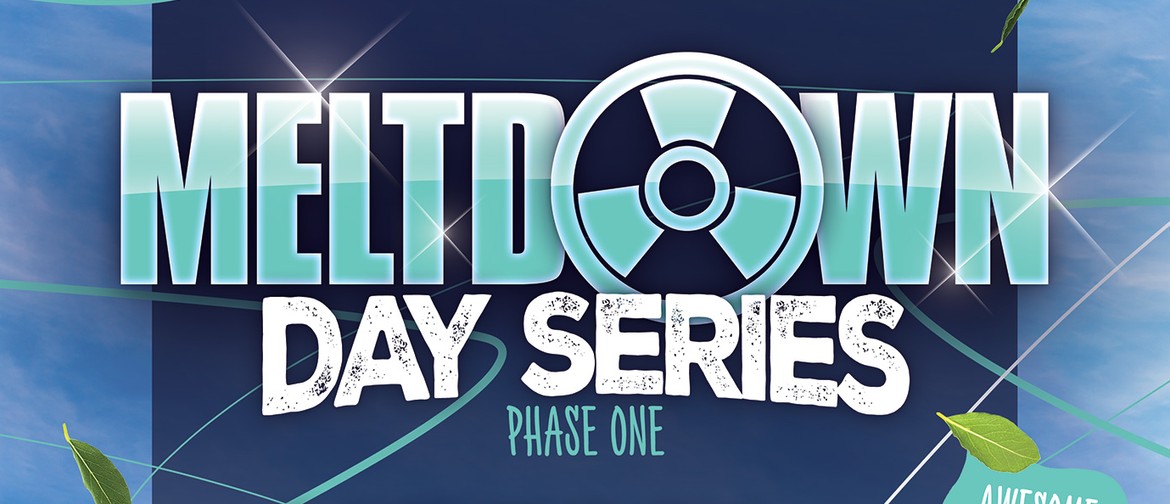 Meltdown 'Day Series' Phase 1