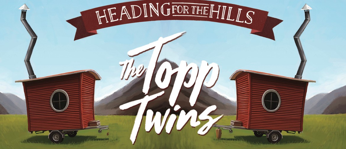 The Topp Twins Heading for The Hills