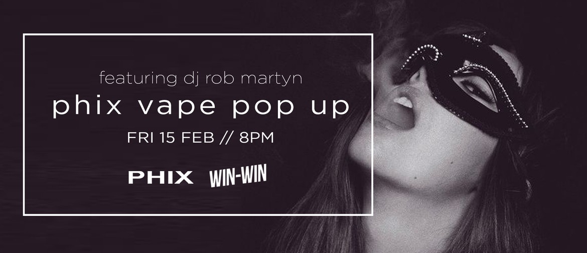 Phix x Win-Win Vape Pop Up