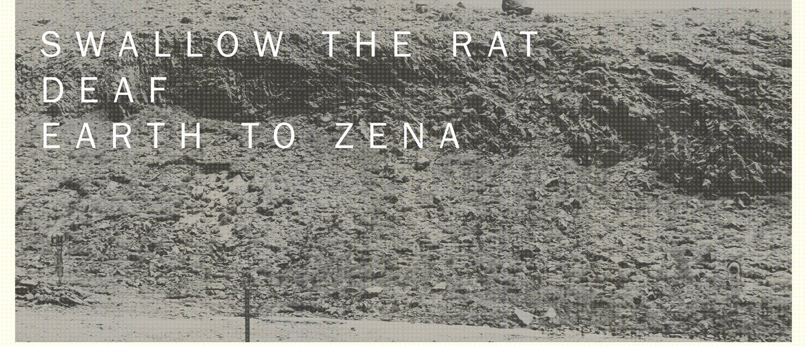 Swallow the Rat, Deaf, Earth to Zena