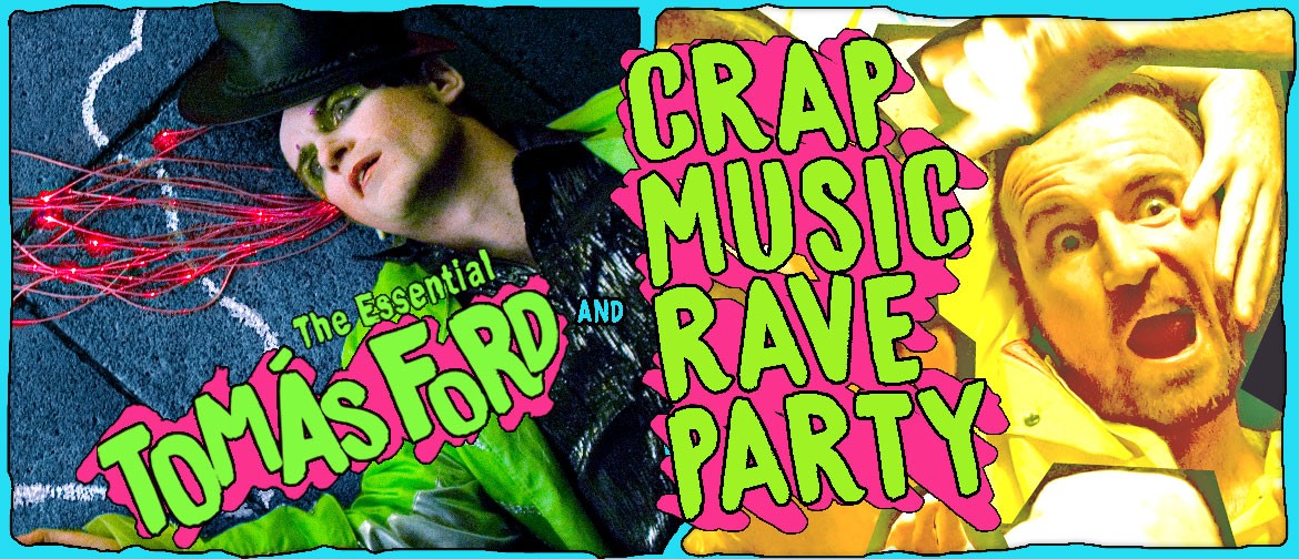 The Essential Tomás Ford & Crap Music Rave Party!: CANCELLED