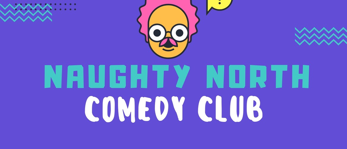 Naughty North Comedy Club - Can't Think of a Name Edition