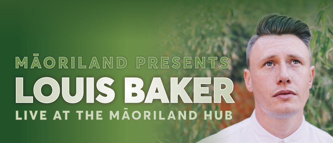 Māoriland Hub: Louis Baker