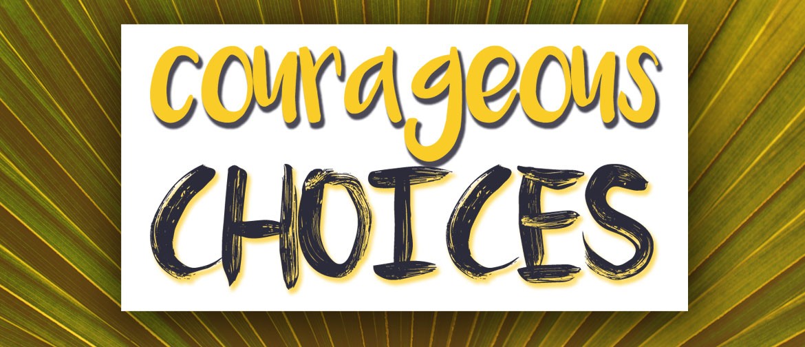 Courageous Choices