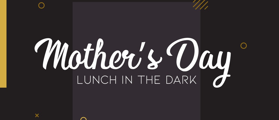 Mother's Day Lunch in the Dark