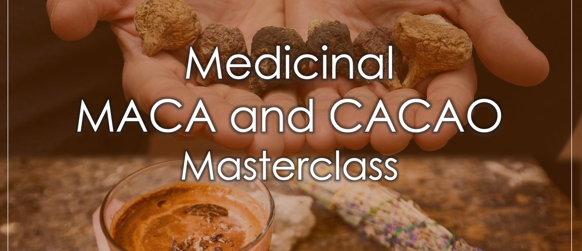 Medicinal Maca and Cacao Masterclass