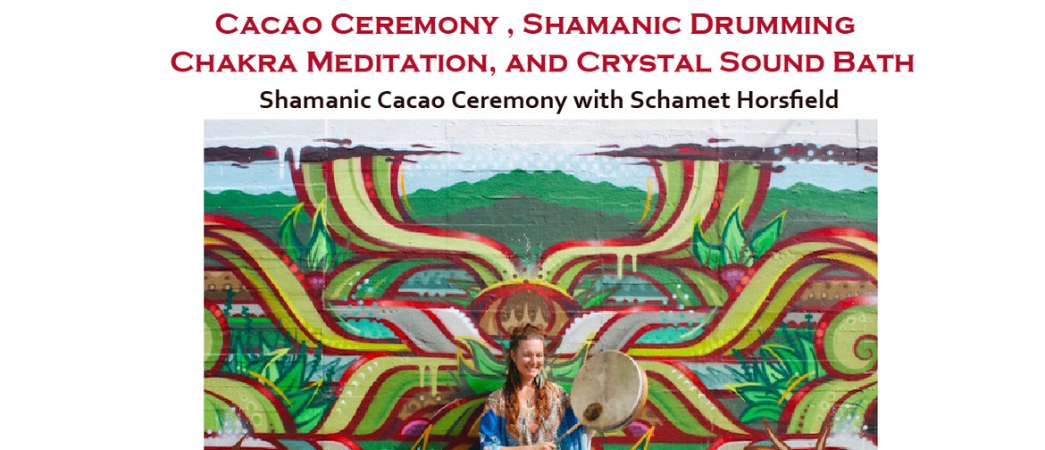 Cacao Ceremony, Shamanic Drumming Chakra Meditation & Sound