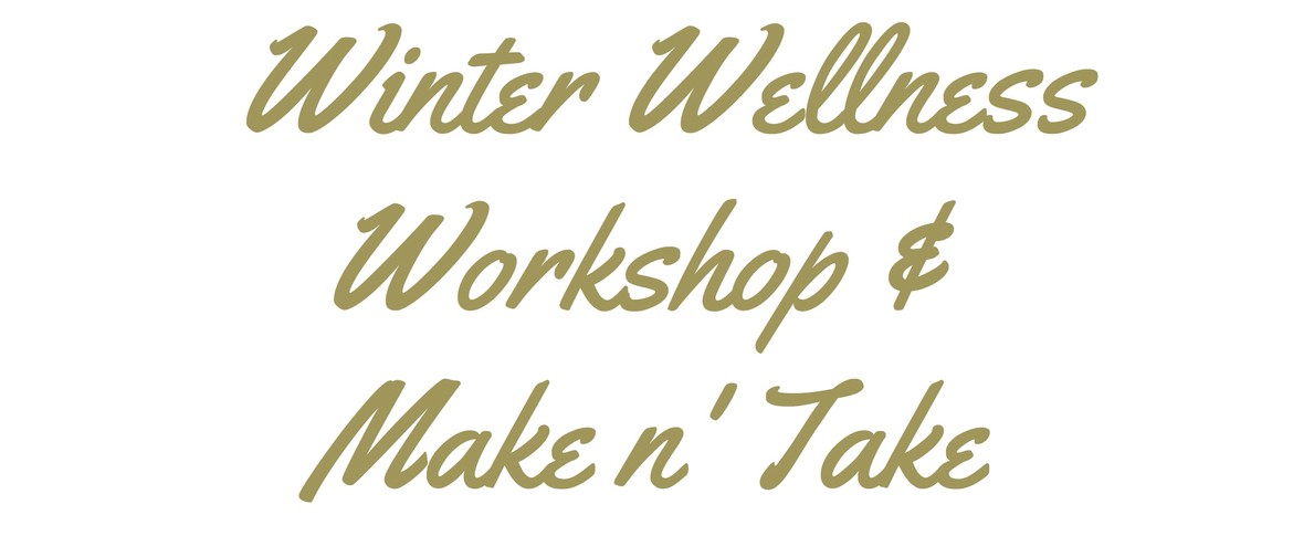 Winter Wellness Workshop & Make n Take