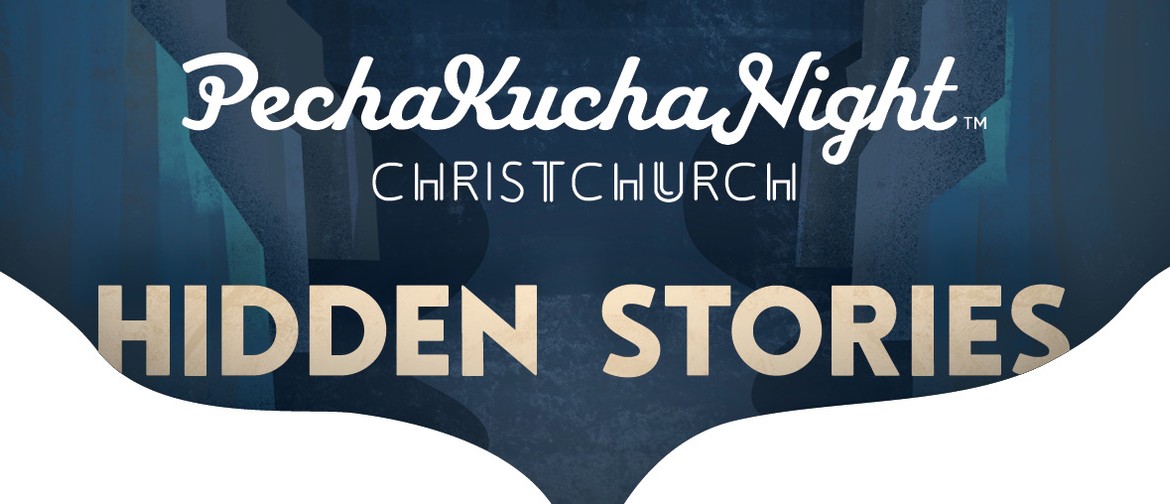 PechaKucha Night Christchurch Vol.39: Hidden Stories