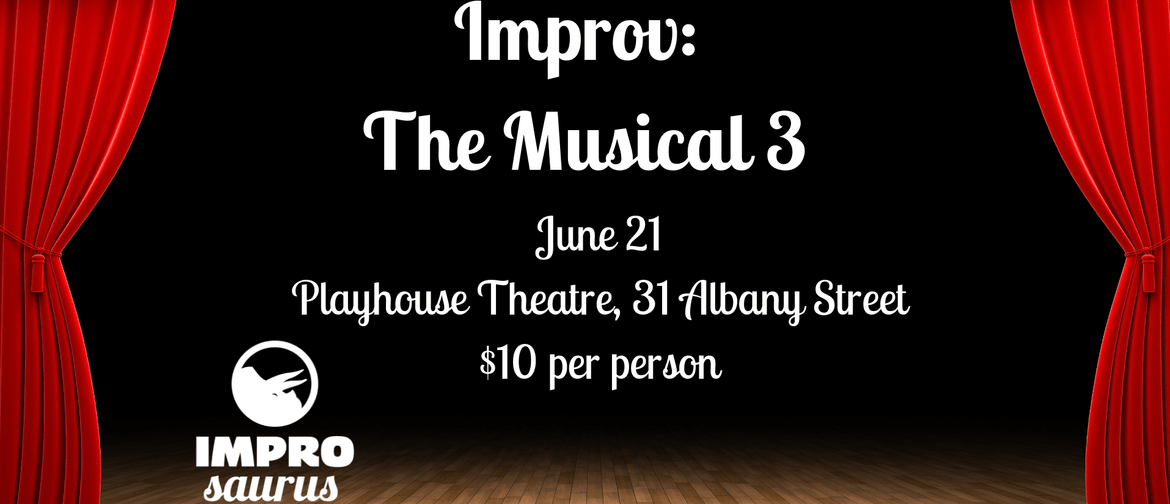 Improsaurus Presents: Improv the Musical 3!