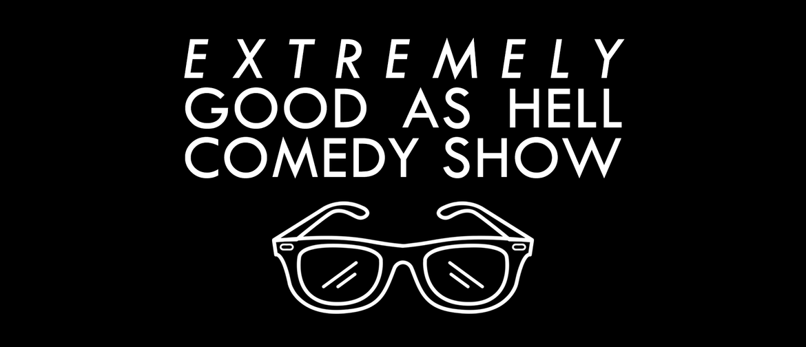 Extremely Good As Hell Comedy Show