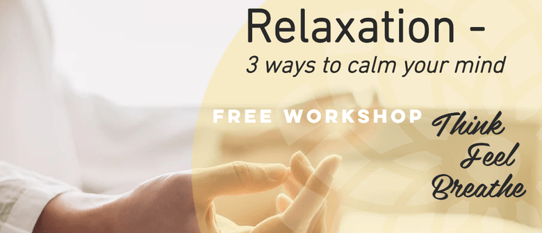 Relaxation - Three Ways to Calm Your Mind In 90 Seconds
