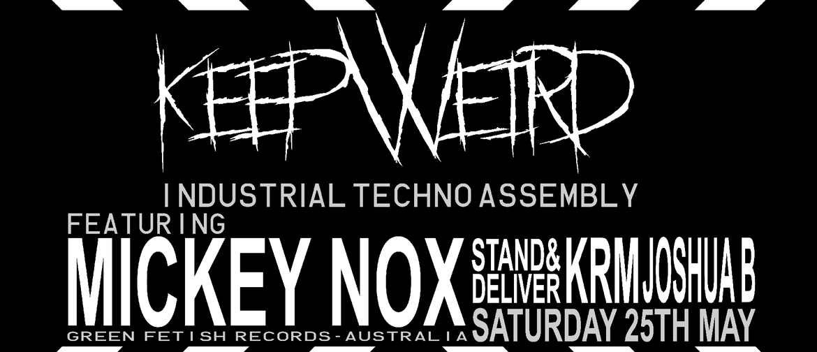 Keep Weird: Techno Assembly w/ Mickey Nox (Green Fetish)