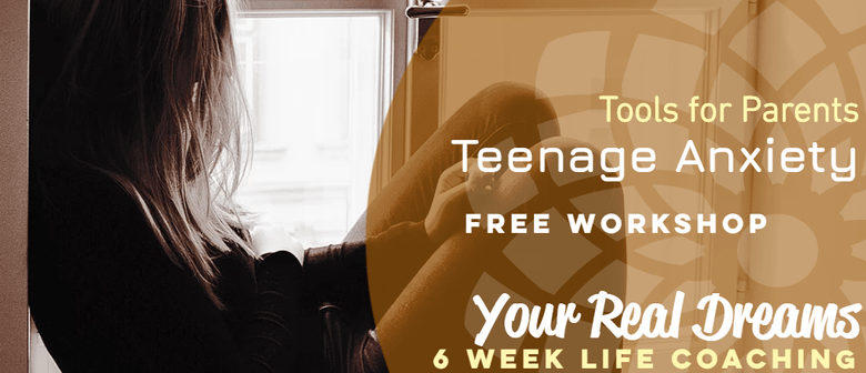 Teenage Anxiety - Tools for Parents
