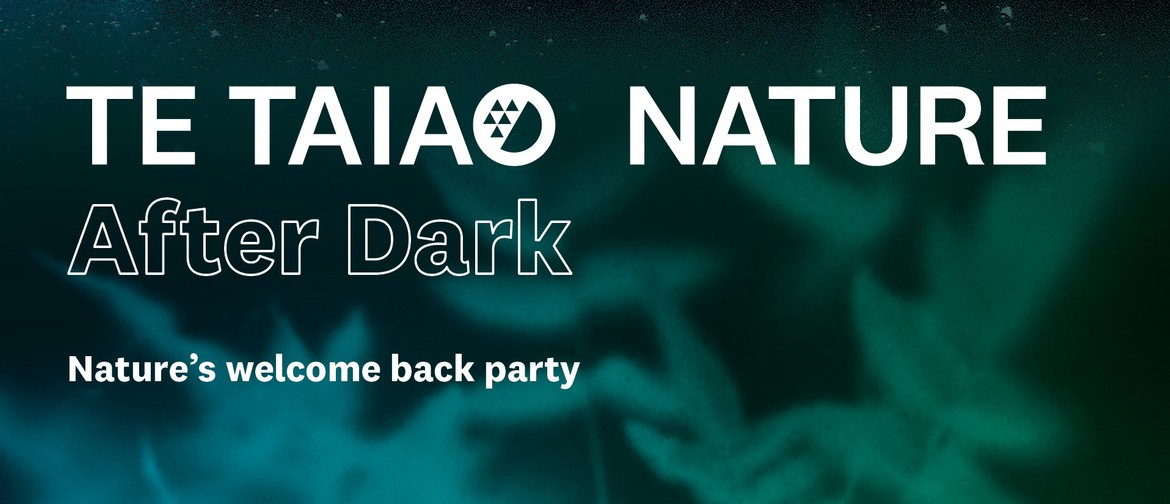 Te Taiao Nature After Dark