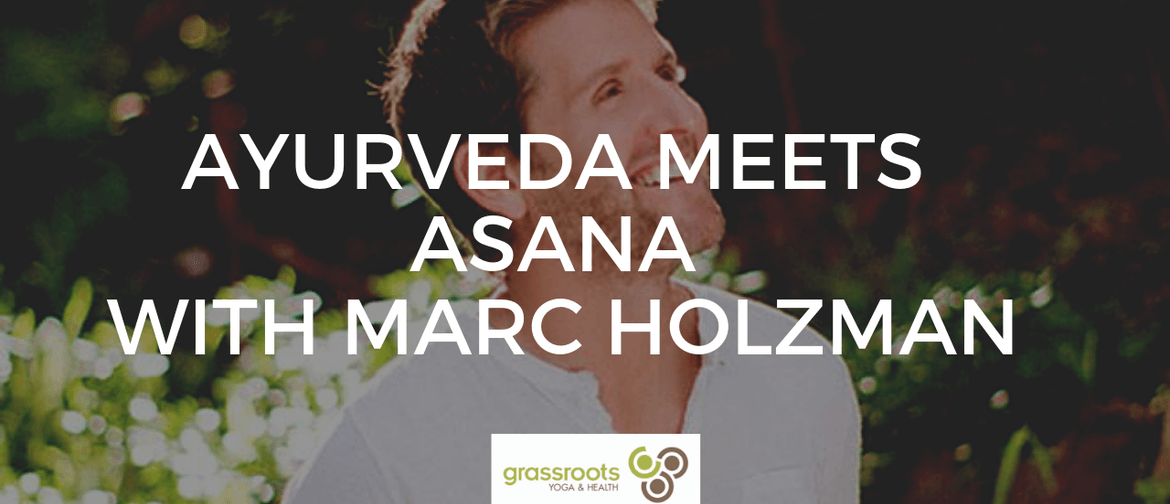 Ayurveda Meets Asana a Weekend with Marc Holzman