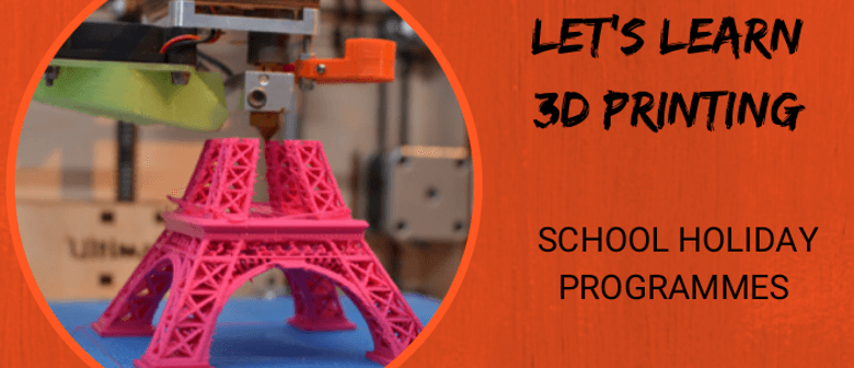 Let's Learn 3D Printing – Holiday Programme