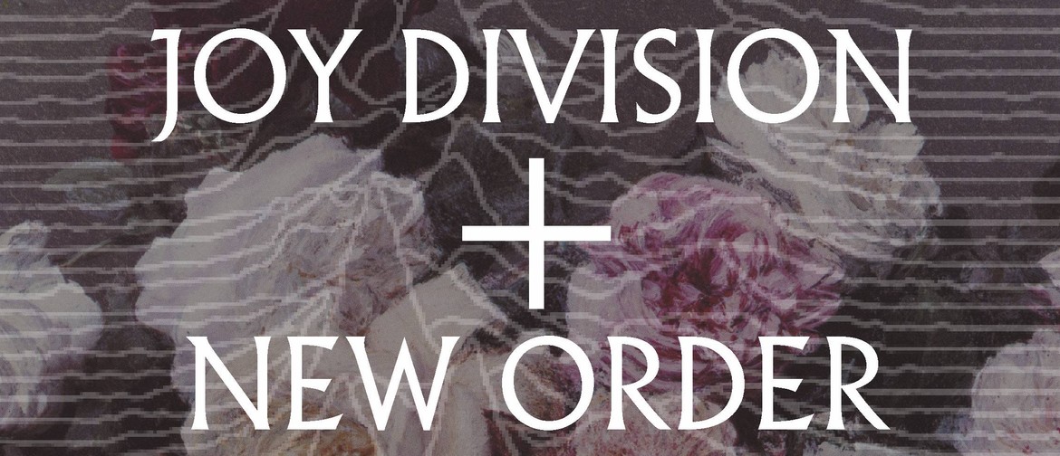 The Music Of Joy Division + New Order
