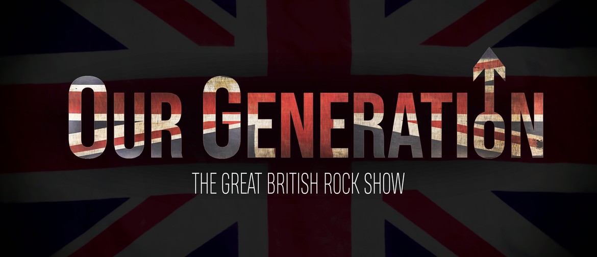Our Generation - The Great British Rock Show