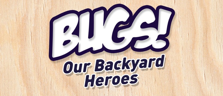 Bugs! Our Backyard Heroes