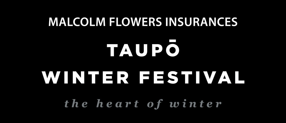 Malcolm Flowers Insurances Taupo Winter Festival 2019