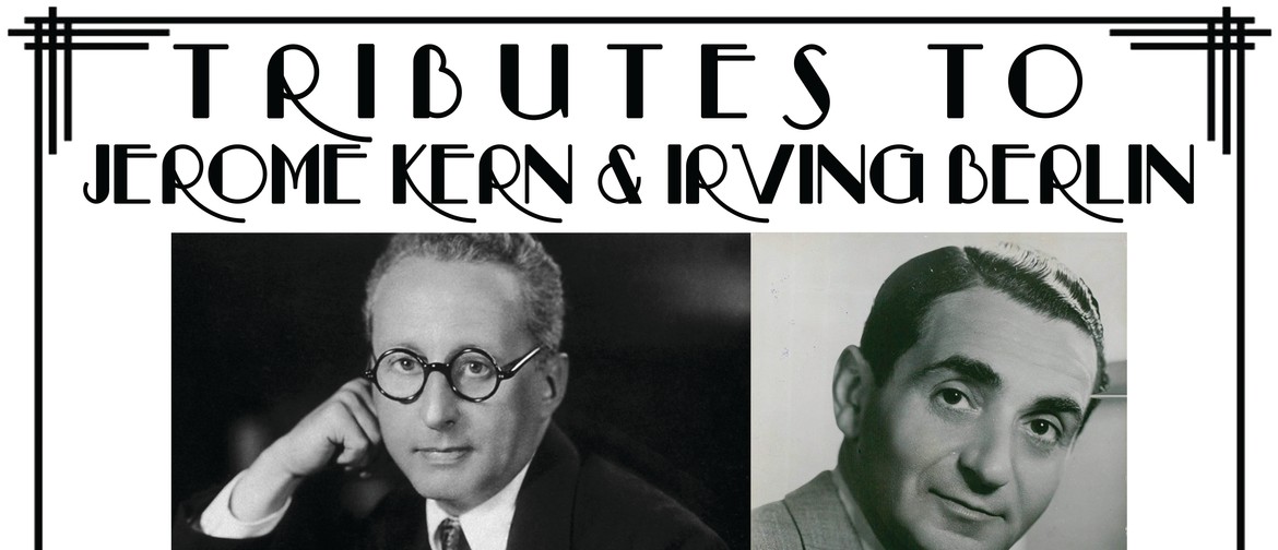 Tributes to Jerome Kern & Irving Berlin