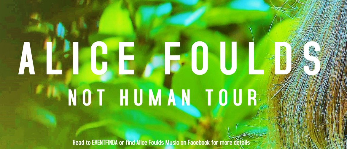 Alice Foulds - Not Human Tour