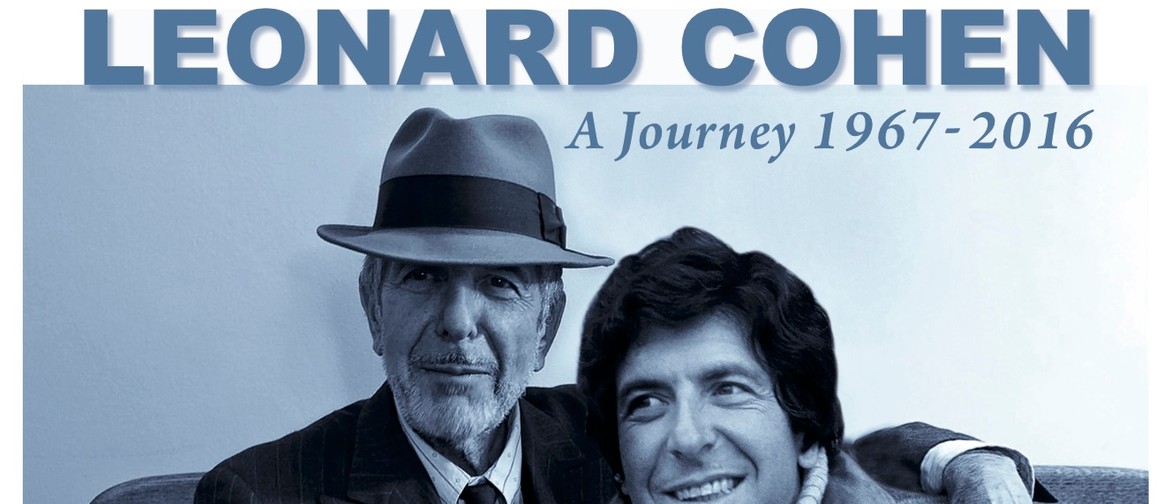 The Music of Leonard Cohen - A Journey - 1967 to 2016