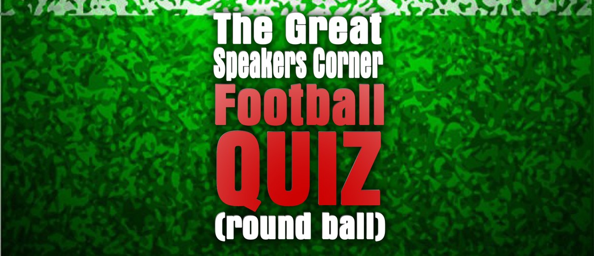 The Great Speaker Corner Football Quiz