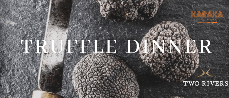 Truffle Dinner by Two Rivers & Karaka Cuisine