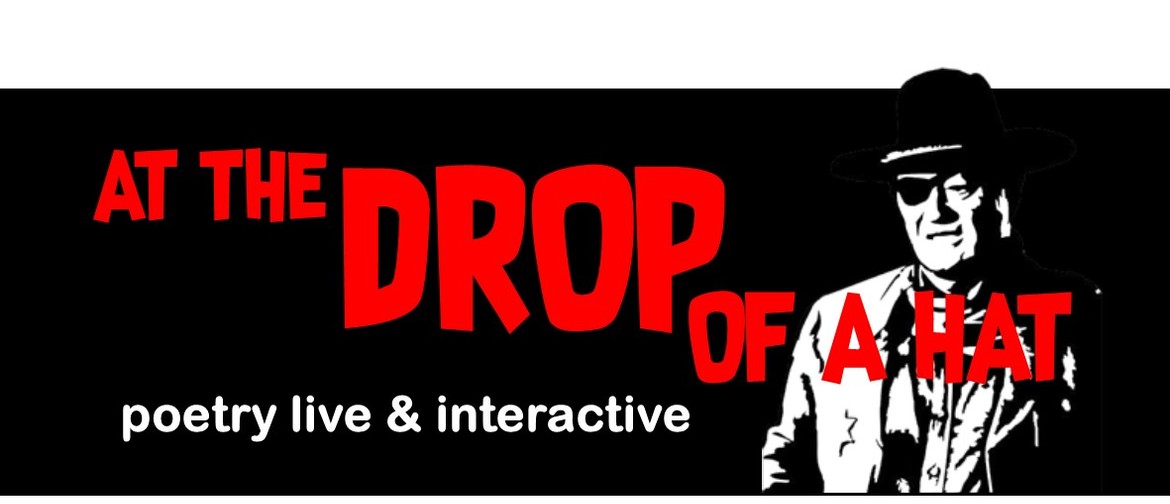 At the Drop of a Hat - Poetry live & interactive