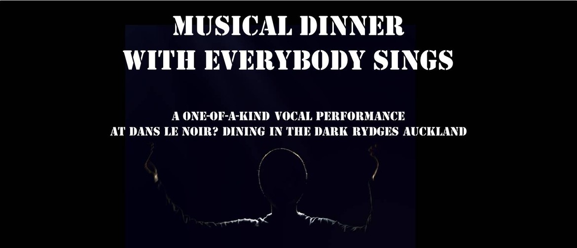 Dine in the Dark Musical Dinner with Everybody Sings